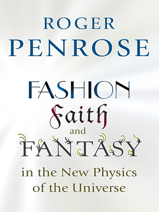 Title details for Fashion, Faith, and Fantasy in the New Physics of the Universe by Roger Penrose - Available